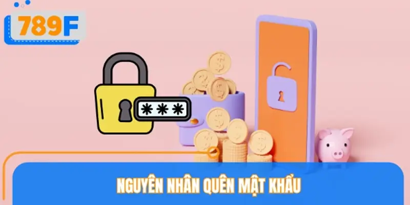 Các nguyên nhân khiến hội viên hay quên mật khẩu