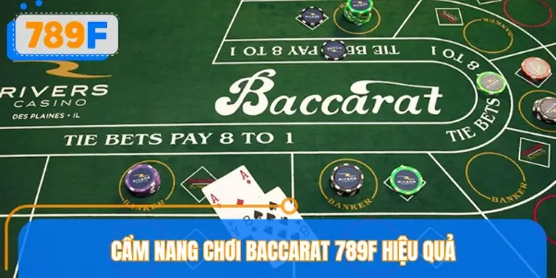 Chiến thuật chơi Baccarat rinh tiền tỷ dễ dàng tại 789F