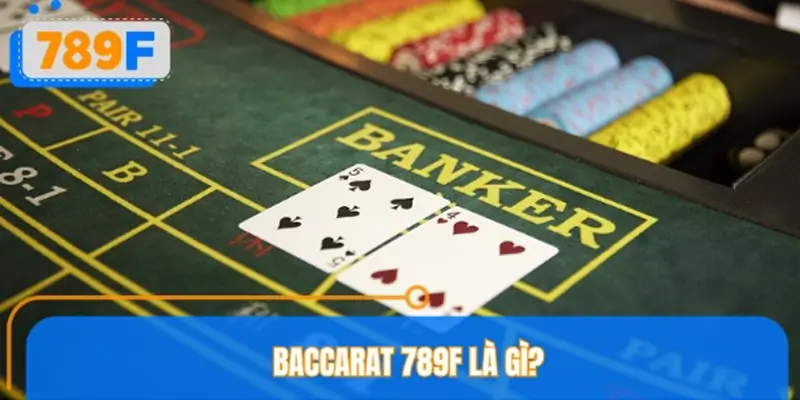Giới thiệu Baccarat 789F