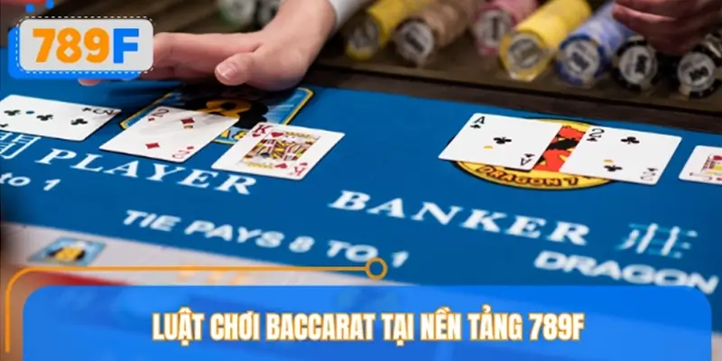 Hướng dẫn cách chơi Baccarat 789F từ A-Z