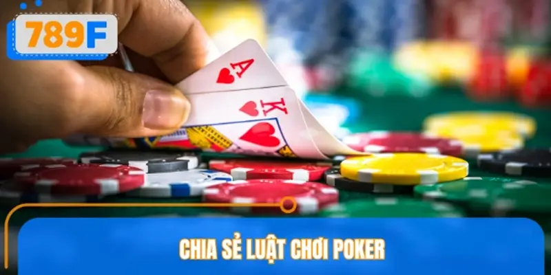 Hướng dẫn chơi Poker online 789F bài bản từ A-Z