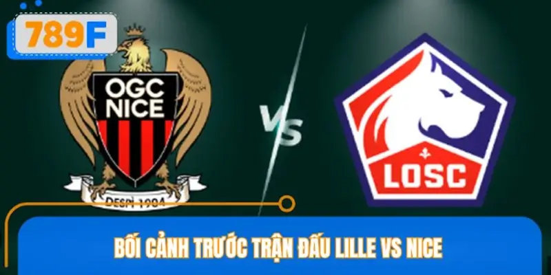 Bối cảnh trước trận đấu Lille vs Nice