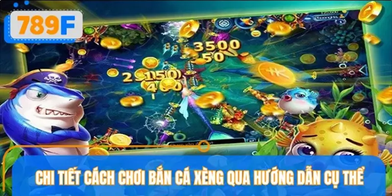 Cách chơi bắn cá xèng chi tiết người mới cần nắm
