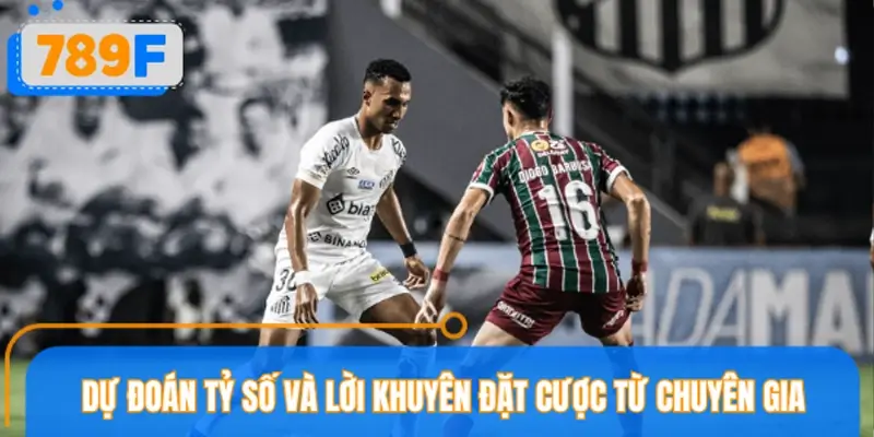 Dự đoán tỷ số và lời khuyên đặt cược từ chuyên gia