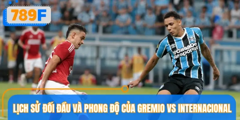Lịch sử đối đầu và phong độ của Gremio vs Internacional