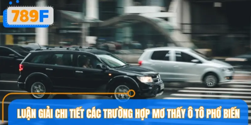 Luận giải chi tiết các trường hợp mơ thấy ô tô phổ biến nhất
