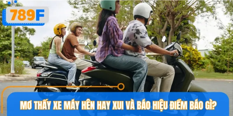 Mơ thấy xe máy hên hay xui và báo hiệu điềm báo gì?