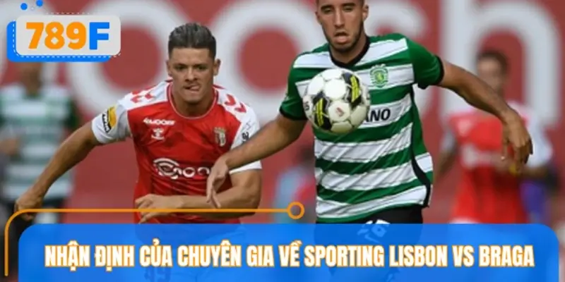 Nhận định của chuyên gia về Sporting Lisbon vs Braga