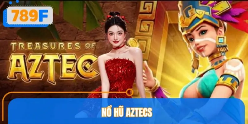 Nổ Hũ Aztecs 789F – Khám Phá Kho Báu Và Cơ Hội Nổ Hũ Lớn