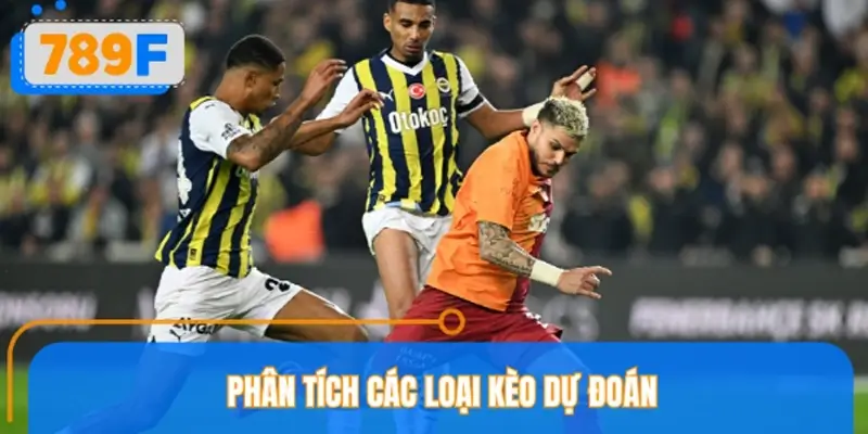 Phân tích các loại kèo dự đoán Galatasaray vs Fenerbahce