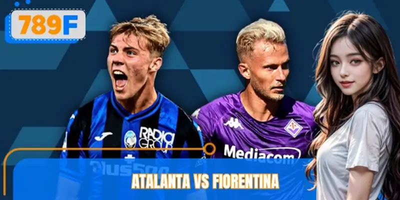 Phân Tích Kèo Atalanta Vs Fiorentina Trên Sân Nhà Cùng 789F