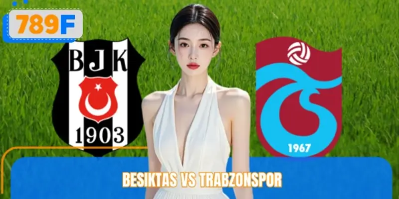 Phân Tích Kèo Chấp Besiktas Vs Trabzonspor Chi Tiết Từ 789F