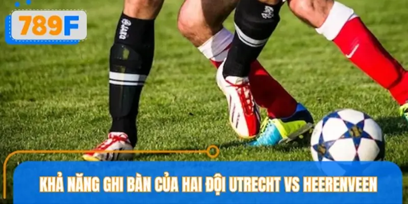 Phong độ ghi bàn ảnh hưởng đến kèo tài xỉu Utrecht vs Heerenveen