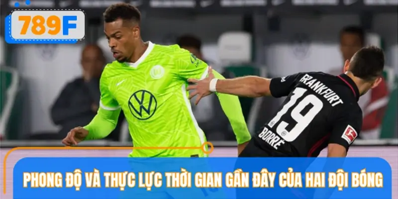 Phong độ và thực lực thời gian gần đây của hai đội bóng