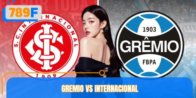 Soi Kèo Gremio Vs Internacional – Chuyên Gia 789F Đánh Giá