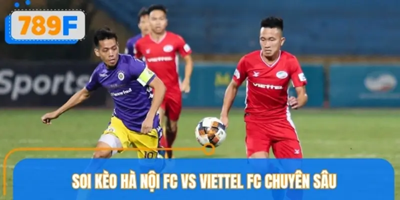 Soi kèo Hà Nội FC vs Viettel FC cùng chuyên gia 789F