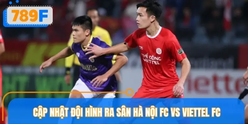 Soi kèo Hà Nội FC vs Viettel FC - Đội hình dự kiến