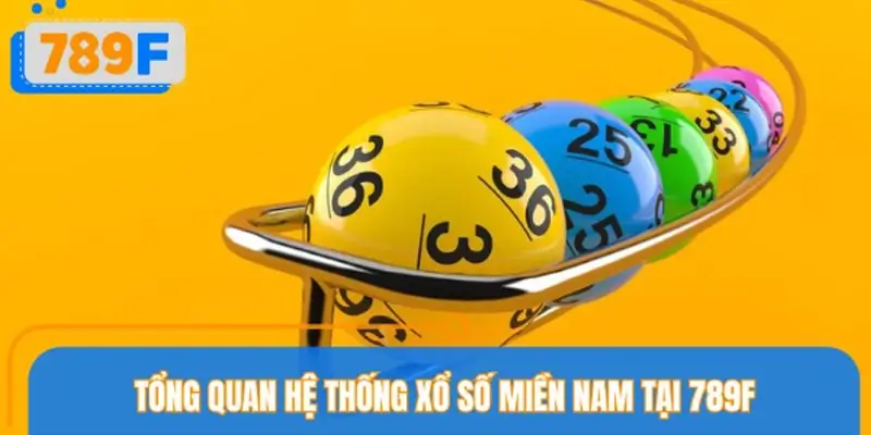 Tổng quan hệ thống xổ số miền Nam tại 789F